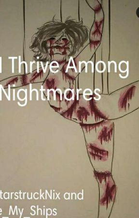 I Thrive Among Nightmares by StarstruckJae