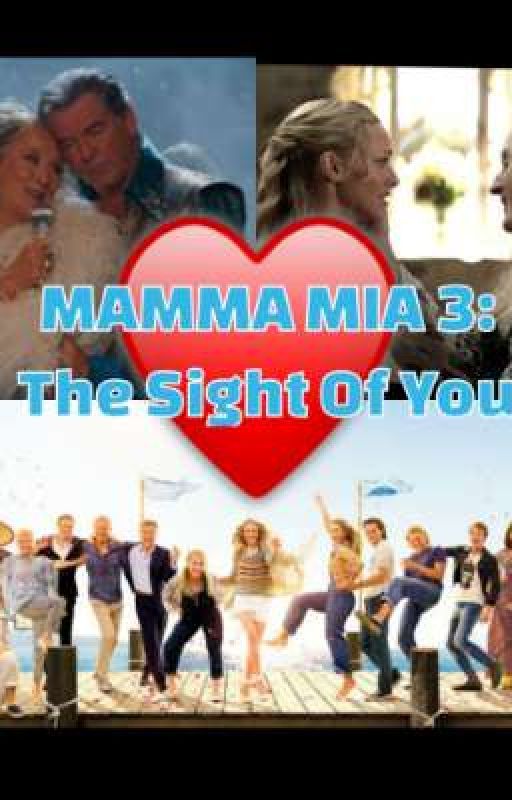 Mamma Mia 3: The Sight Of You by Stephanievazq28