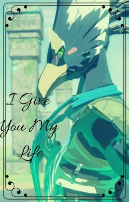 I Give You My Life ~ Revali x Reader cover