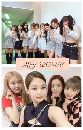 My Love... Twice X female g!p reader X Blackpink by BTRIZI