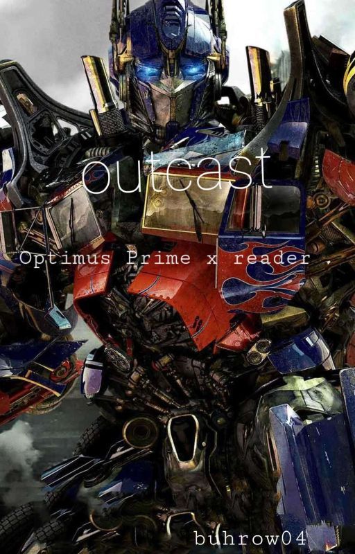 Outcast - Optimus Prime x reader by buhrow04