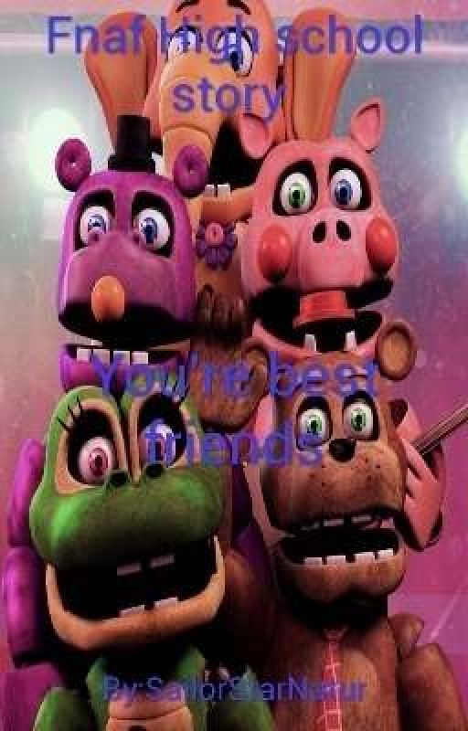 Fnaf High school Story You're best friend  by SailorStarNatur