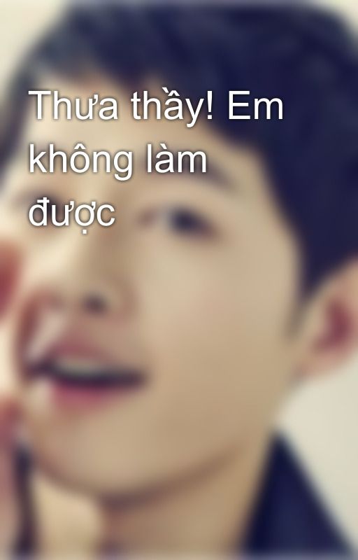 Thưa thầy! Em không làm được by ttpisces