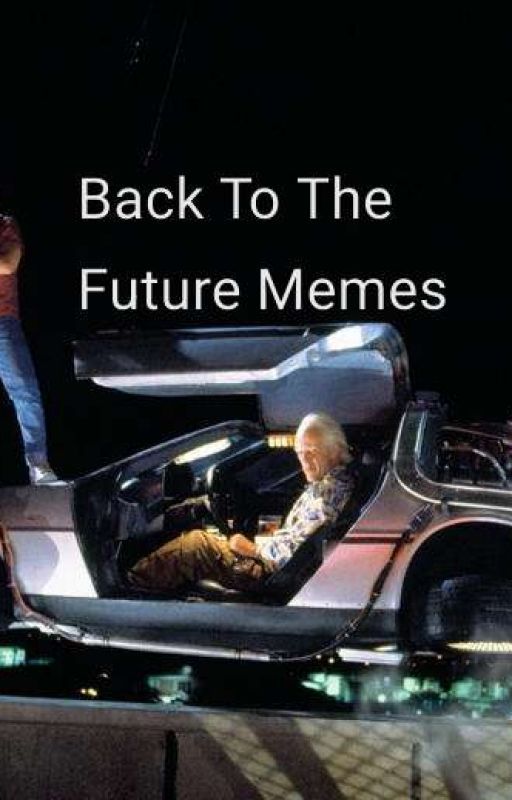 back to the future memes by KelsieTheAcorn