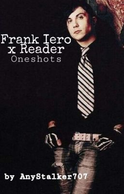 Frank Iero x Reader Oneshots cover