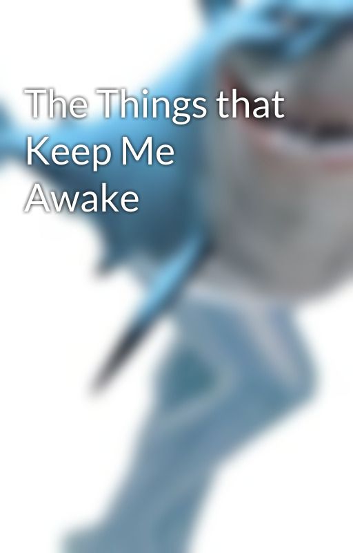 The Things that Keep Me Awake by weliveinasociety25