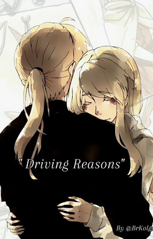 Book 3 " Driving Reasons" [ FMA one shorts ] by BrKolgane