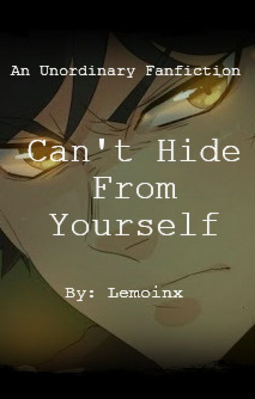 Can't Hide From Yourself- an UnOrdinary Fanfiction by Lemoinx