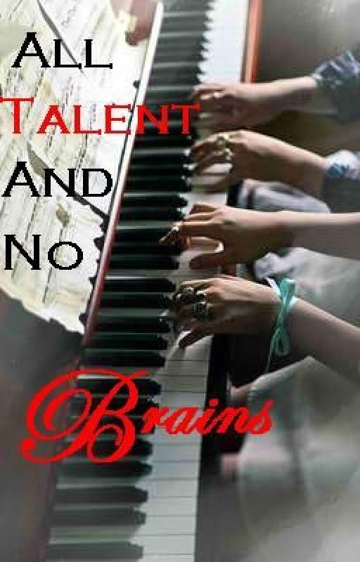 All Talent And No Brains. by hellgirl1998