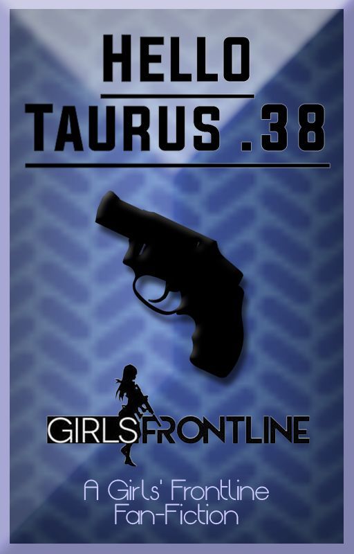 Hello Taurus .38 [Girls' Frontline Fan-Fiction] by Velzoxic