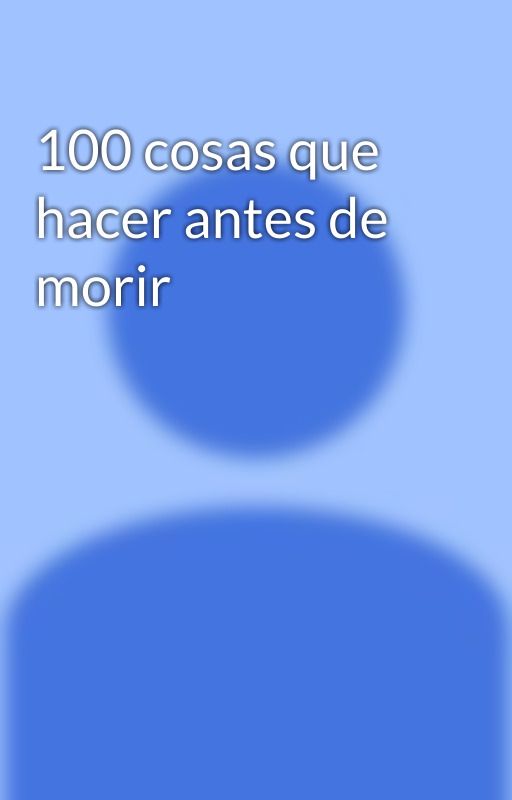 100 cosas que hacer antes de morir by lisajunior