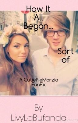 How It All Began... Sort Of - (A CutiePieMarzia Fan Fic) cover