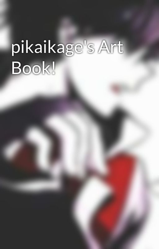 pikaikage's Art Book! by pikaikage