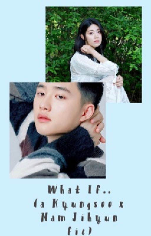 What If.. (Kyungsoo x Nam Jihyun fic)  by dodokyungsooo