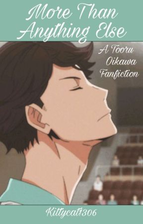 More Than Anything Else (Tooru Oikawa) by KittyCat1306