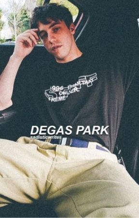 DEGAS PARK | MATT CHAMPION  by sadisticwrites