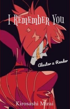 I Remember You (Alastor x Reader) by Kirosashi_Mirai11