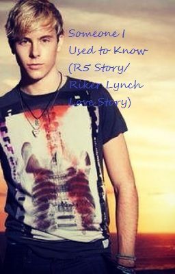 Someone I Used to Know (R5 Story/ Riker Lynch Love Story) cover