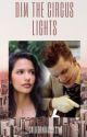 Dim The Circus Lights (Book 2 of Beneath The Circus Lights) by WordDreamer22