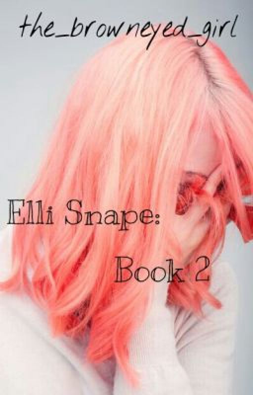 Elli Snape: A Harry Potter Fanfiction [BOOK 2] by the_browneyed_girl