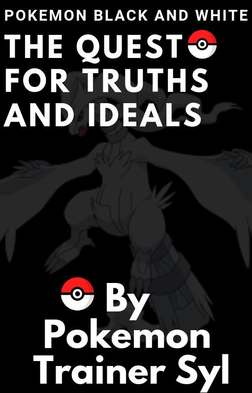 Pokemon Black and White: The Quest for Truth and Ideals! by PokemonTrainerSyl