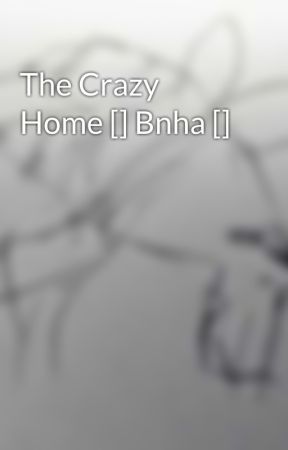 The Crazy Home [] Bnha [] by Dxki-Dxki