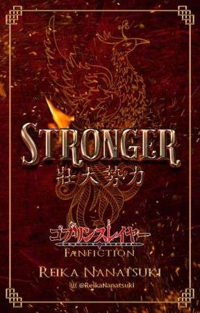 Stronger | A Goblin Slayer Fanfiction by ReikaNanatsuki