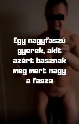 Egy nagyfaszú gyerek, akit azért basznak meg mert nagy a fasza cover