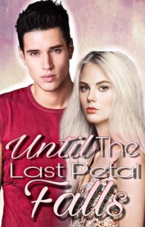 Until The Last Petal Falls - A bad boy romance by TheRoseGoldMermaid