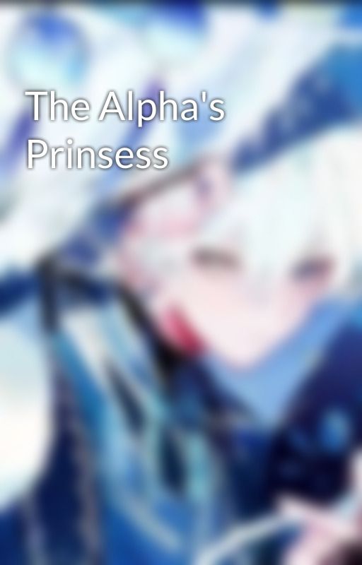 The Alpha's Prinsess by Butterfly_Puppy