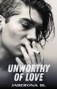 Unworthy Of Love (BXB) by JabeRona