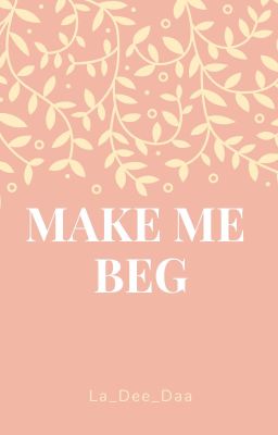 Make Me Beg  -  BOOK 1 OF THE MATES & MARKS TRILOGY cover