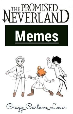 The Promised Neverland°Memes by Crazy_Cartoon_Lover