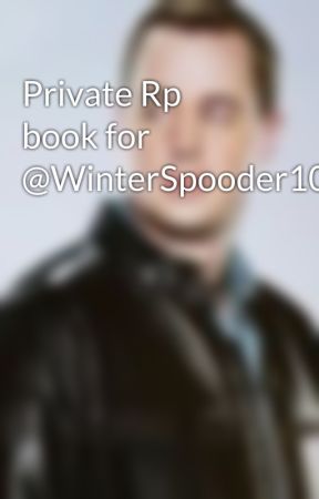 Private Rp book for @WinterSpooder101 by Dorkus_Mcprobie