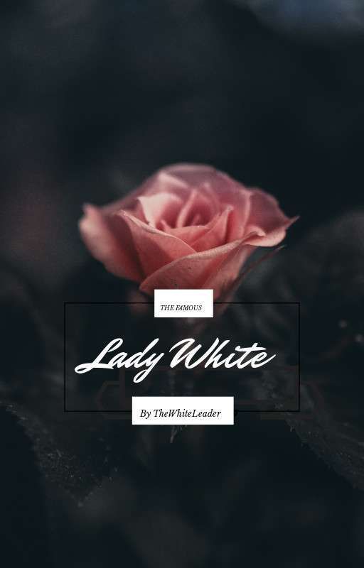 The Famous Lady White (EDITING STORY)  by The_White_Leader