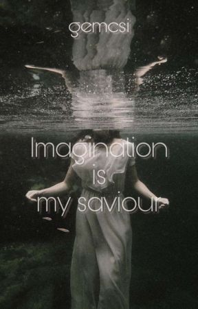 Imagination is my Saviour  by gemcsi