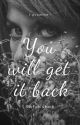 You Will Get It Back by satakshi14