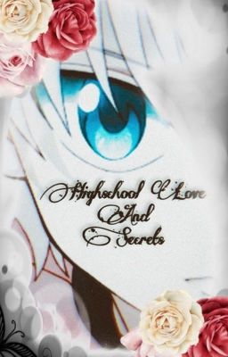 High School Love And Secrets~ (Killua X Reader Story) cover