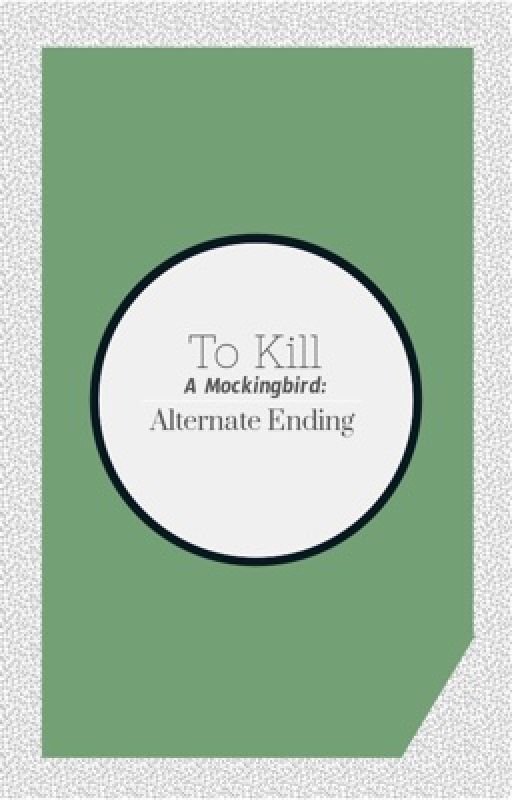 To Kill A Mockingbird: Alternate Ending by miracleofkings