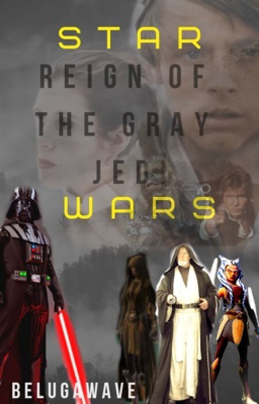 Reign Of The Gray Jedi ~ A Star Wars Fan Fiction by belugawave