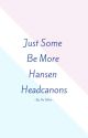 Just Some Be More Hansen Headcanons and One-Shots by YaynessForGayness