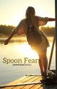 Spoon Fears (UNDER RECONSTRUCTION) by directionerforlife1q