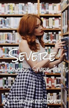 Severe ( A Severus Snape fan fiction)  by autumnoctober00