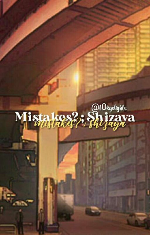 mistakes? ; shizaya | ✔️  by __heyitslindsay