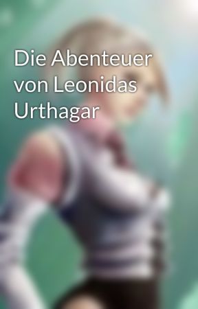 Die Abenteuer von Leonidas Urthagar by leonidasurthagar