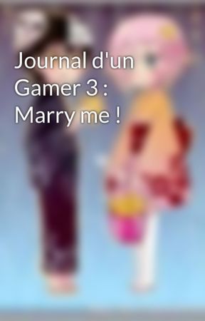 Journal d'un Gamer 3 : Marry me ! by aurelie2204