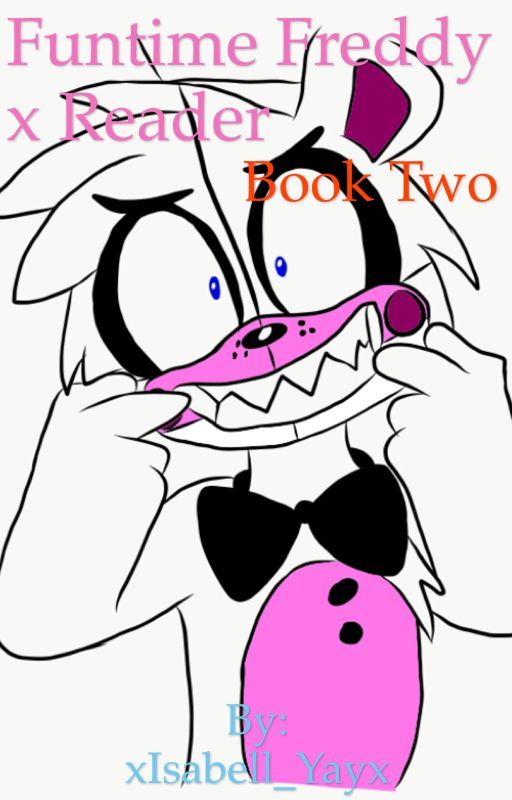 Funtime Freddy x Reader - Book Two by xIsabell_Yayx