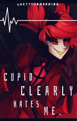 cupid clearly hates me. cover