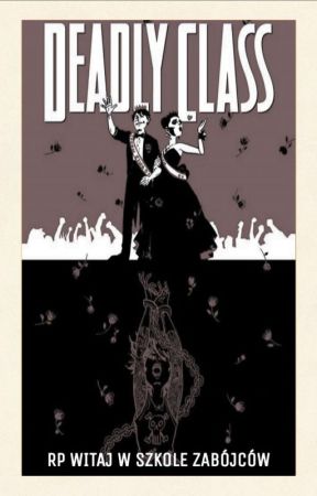 Deadly Class- witaj w szkole zabójców {RP}  by ___UpsideDown___