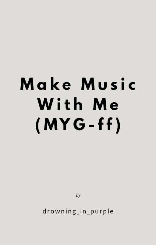 Make music with me (MYG-ff) by drowning_in_purple